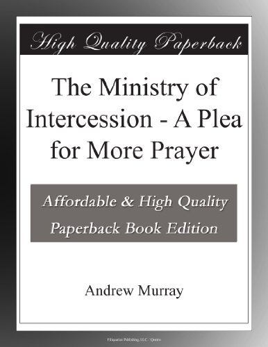 The Ministry of Intercession - A Plea for More Prayer - Click to Buy