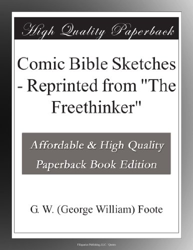 Comic Bible Sketches - Reprinted from "The Freethinker" - Click to Buy