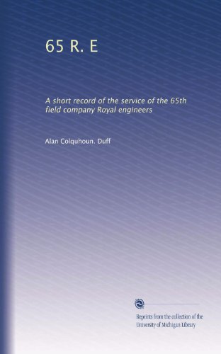 65 R. E: A short record of the service of the 65th field company Royal engineers - Click to Buy