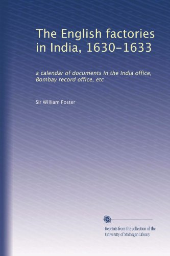 The English factories in India, 1630-1633: a calendar of documents in the India office, Bombay record office, etc - Click to Buy