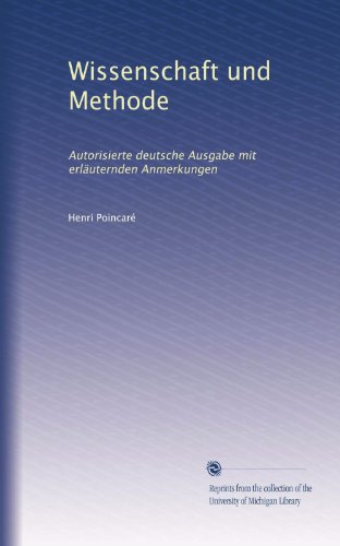 Wissenschaft und Methode: Autorisierte deutsche Ausgabe mit erläuternden Anmerkungen (German Edition)