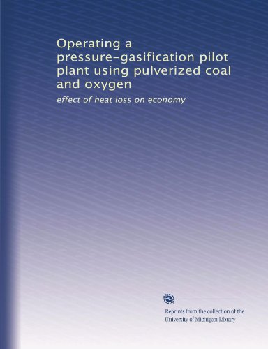 Operating a pressure-gasification pilot plant using pulverized coal and oxygen: effect of heat loss on economy