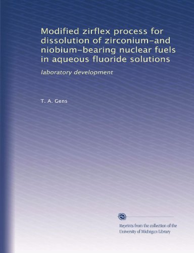 Modified zirflex process for dissolution of zirconium-and niobium-bearing nuclear fuels in aqueous fluoride solutions: laboratory development - Click to Buy