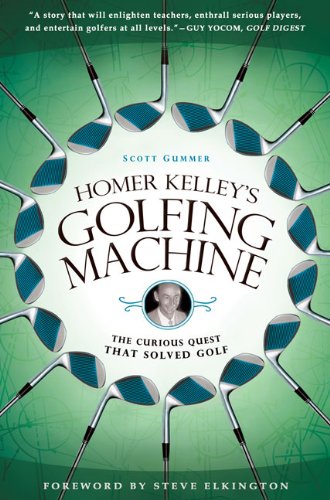 Homer Kelley's Golfing Machine: The Curious Quest That Solved Golf - Click to Buy