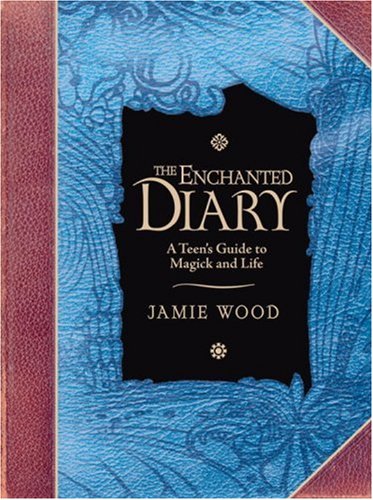 The Enchanted Diary: A Teen's Guide to Magick and Life - Click to Buy