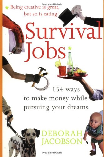 Survival Jobs: 154 Ways To Make Money While Pursuing Your Dreams - Click to Buy