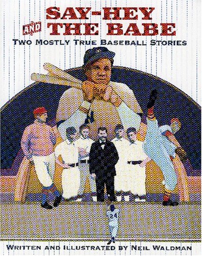 Say-hey And the Babe: Two Mostly True Baseball Stories - Click to Buy