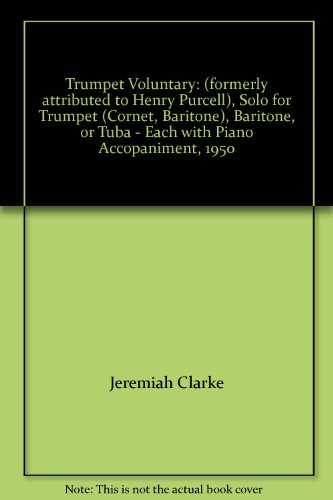 Trumpet Voluntary: (formerly attributed to Henry Purcell), Solo for Trumpet (Cornet, Baritone), Baritone, or Tuba - Each with Piano Accopaniment, 1950 - Click to Buy