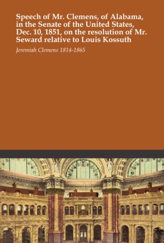 Speech of Mr. Clemens, of Alabama, in the Senate of the United States, Dec. 10, 1851, on the resolution of Mr. Seward relative to Louis Kossuth