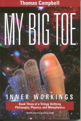 My Big Toe: Inner Workings: Book Three of a Trilogy Unifying Philosophy, Physics, and Metaphysics - Click to Buy