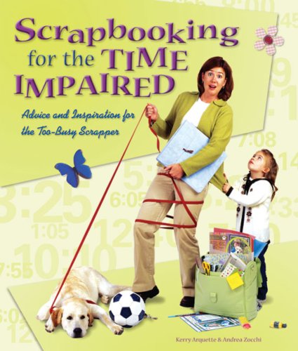Scrapbooking for the Time Impaired: Advice and Inspiration for the Too-Busy Scrapper - Click to Buy
