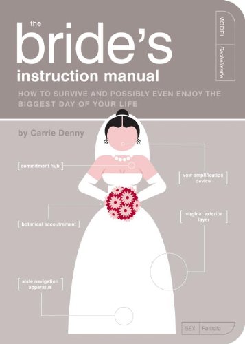 The Bride's Instruction Manual: How to Survive and Possibly Even Enjoy the Biggest Day of You Life