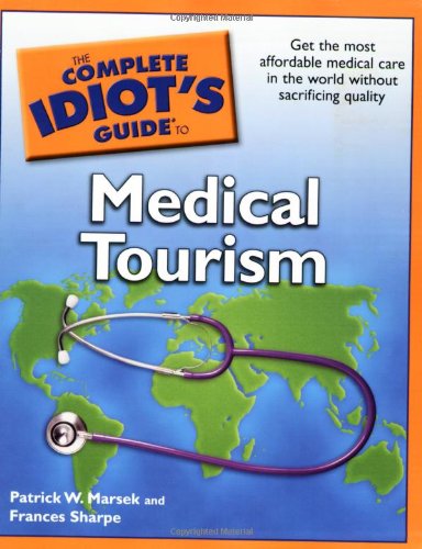 The Complete Idiot's Guide to Medical Tourism - Click to Buy