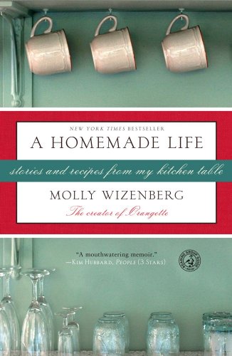 A Homemade Life: Stories and Recipes from My Kitchen Table - Click to Buy