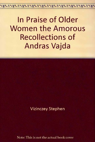 In Praise of Older Women the Amorous Recollections of Andras Vajda - Click to Buy
