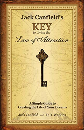 Jack Canfield's Key to Living the Law of Attraction: A Simple Guide to Creating the Life of Your Dreams