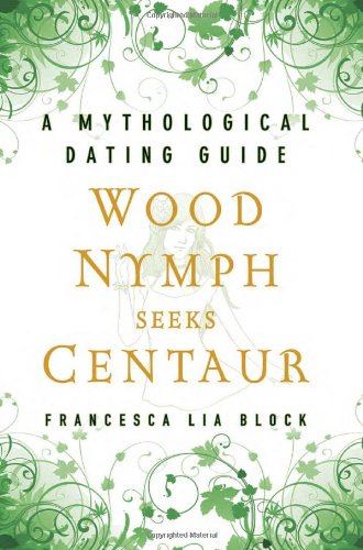 Wood Nymph Seeks Centaur: A Mythological Dating Guide - Click to Buy