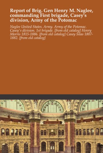 Report of Brig. Gen Henry M. Naglee, commanding First brigade, Casey's division, Army of the Potomac - Click to Buy