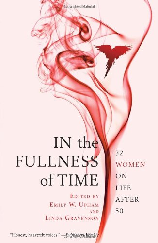 In the Fullness of Time: 32 Women on Life After 50 - Click to Buy
