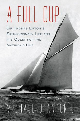 A Full Cup: Sir Thomas Lipton's Extraordinary Life and His Quest for the America's Cup - Click to Buy