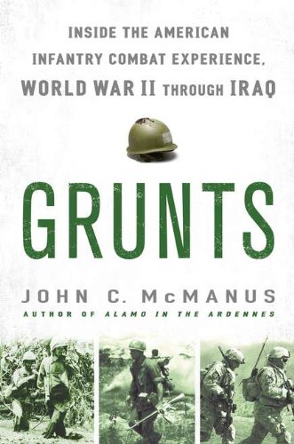 Grunts: Inside the American Infantry Combat Experience, World War II Through Iraq - Click to Buy