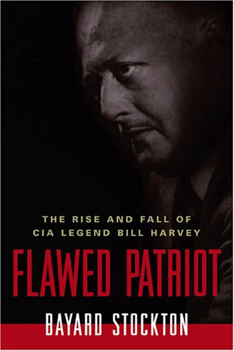 Flawed Patriot: The Rise and Fall of CIA Legend Bill Harvey - Click to Buy