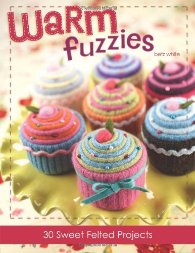 Warm Fuzzies: 30 Sweet Felted Projects - Click to Buy