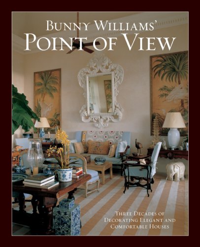 Bunny Williams' Point of View: Three Decades of Decorating Elegant and Comfortable Houses - Click to Buy