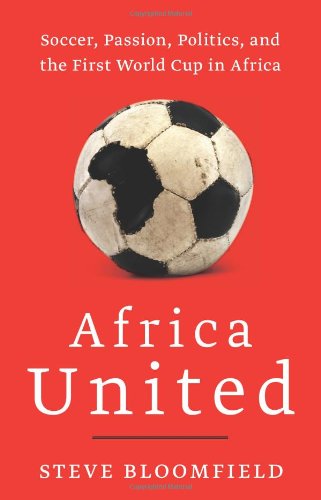 Africa United: Soccer, Passion, Politics, and the First World Cup in Africa - Click to Buy