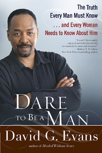 Dare to Be a Man: The Truth Every Man Must Know...and Every Woman Needs to Know About Him - Click to Buy