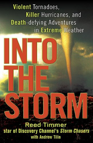 Into the Storm: Violent Tornadoes, Killer Hurricanes, and Death-defying Adventures in Extreme Weather - Click to Buy