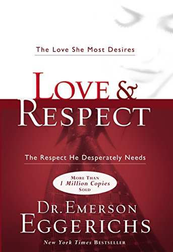 Love and Respect: The Love She Most Desires; The Respect He Desperately Needs - Click to Buy