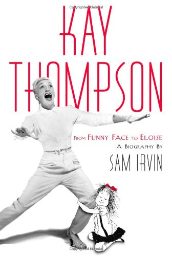 Kay Thompson: From Funny Face to Eloise - Click to Buy