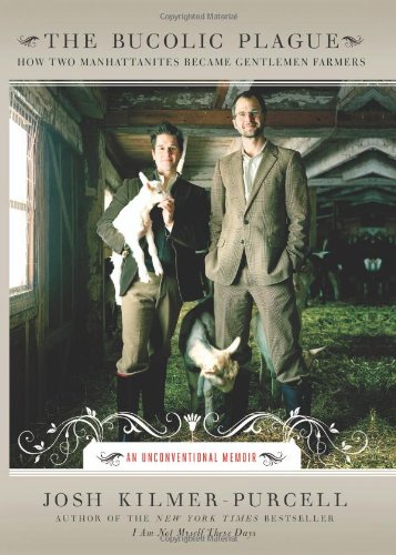 The Bucolic Plague: How Two Manhattanites Became Gentlemen Farmers: An Unconventional Memoir - Click to Buy