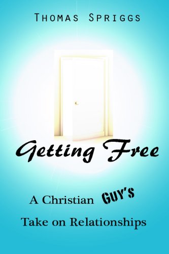 Getting Free: A Christian Guy's Take on Relationships - Click to Buy