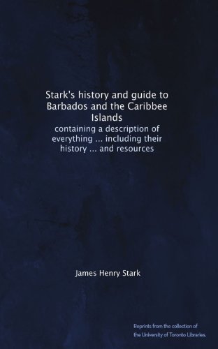Stark's history and guide to Barbados and the Caribbee Islands: containing a description of everything ... including their history ... and resources - Click to Buy
