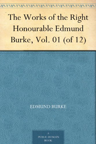 The Works of the Right Honourable Edmund Burke, Vol. 01 (of 12) - Click to Buy