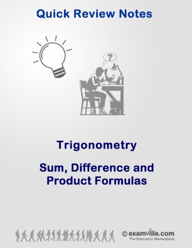 Quick Review of Topics in Trigonometry: Sum, Differences & Product Formulas (Quick Review Notes) - Click to Buy