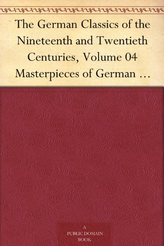 The German Classics of the Nineteenth and Twentieth Centuries, Volume 04 Masterpieces of German Literature Translated into English. in Twenty Volumes - Click to Buy