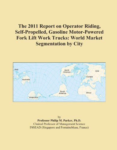The 2011 Report on Operator Riding, Self-Propelled, Gasoline Motor-Powered Fork Lift Work Trucks: World Market Segmentation by City - Click to Buy
