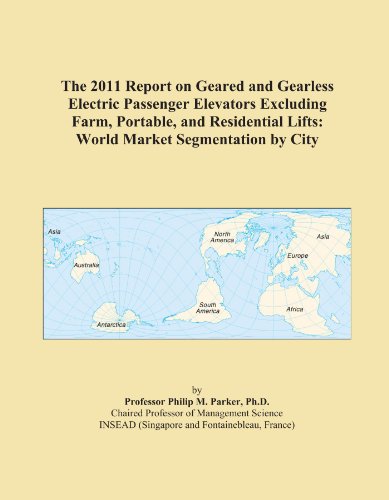 The 2011 Report on Geared and Gearless Electric Passenger Elevators Excluding Farm, Portable, and Residential Lifts: World Market Segmentation by City - Click to Buy