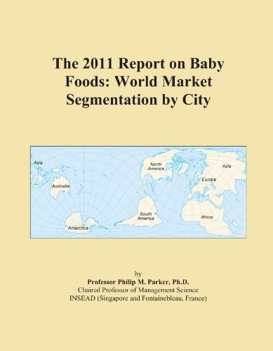The 2011 Report on Baby Foods: World Market Segmentation by City - Click to Buy