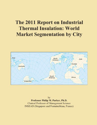 The 2011 Report on Industrial Thermal Insulation: World Market Segmentation by City - Click to Buy
