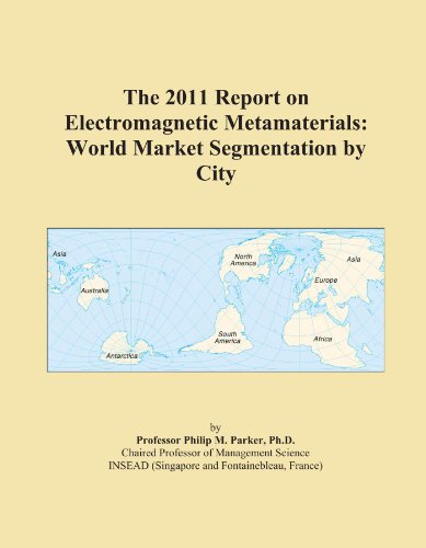 The 2011 Report on Electromagnetic Metamaterials: World Market Segmentation by City - Click to Buy
