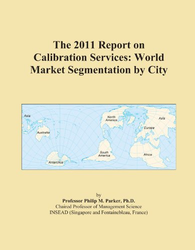 The 2011 Report on Calibration Services: World Market Segmentation by City - Click to Buy