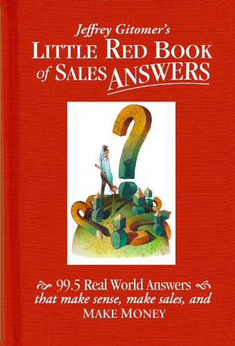 Jeffrey Gitomer's Little Red Book of Sales Answers: 99.5 real world answers that make sense, make sales, and MAKE MONEY (Jeffrey Gitomer's Little Book Series) - Click to Buy