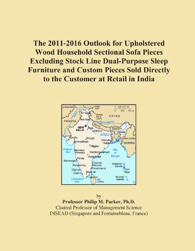 The 2011-2016 Outlook for Upholstered Wood Household Sectional Sofa Pieces Excluding Stock Line Dual-Purpose Sleep Furniture and Custom Pieces Sold Directly to the Customer at Retail in India - Click to Buy