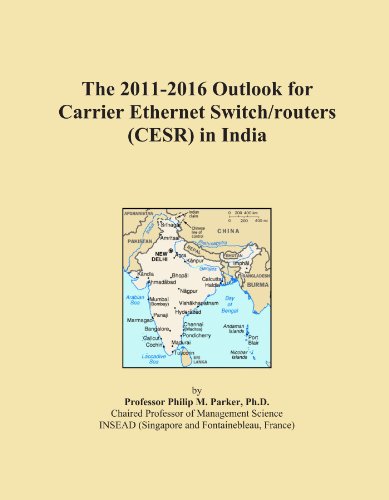The 2011-2016 Outlook for Carrier Ethernet Switch/routers (CESR) in India - Click to Buy
