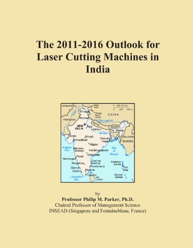 The 2011-2016 Outlook for Laser Cutting Machines in India - Click to Buy
