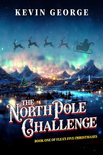 The North Pole Challenge: a Christmas series (Flea's Five Christmases Book 1) - Click to Buy